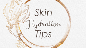 Skin Hydration Tips to Keep Your Skin Quenched