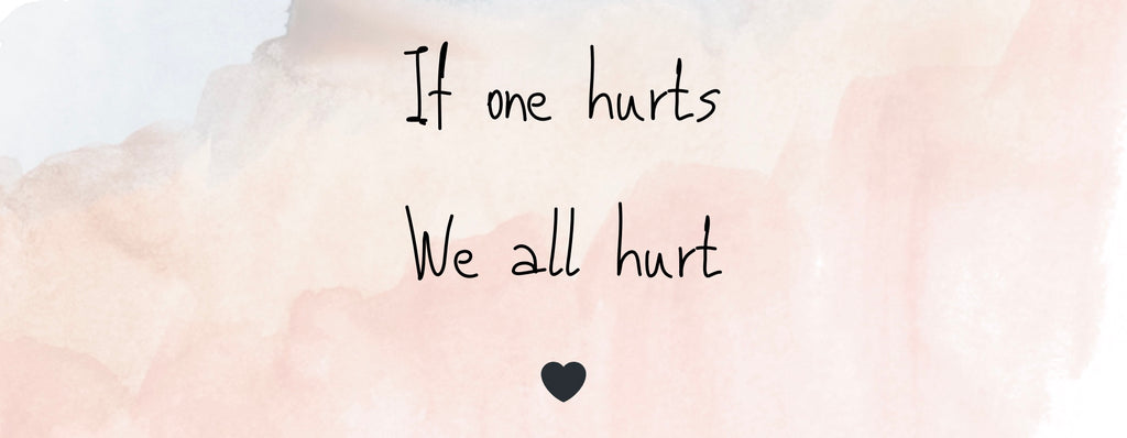 If One Hurts, We All Hurt
