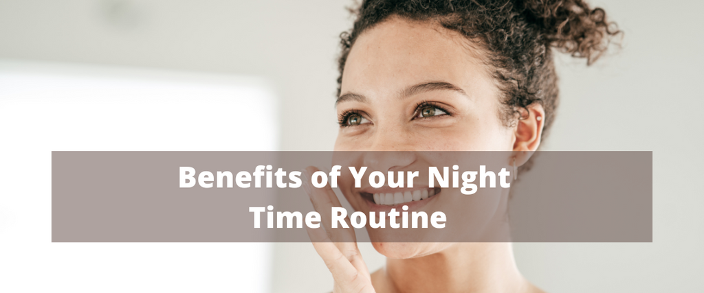 Benefits of Your Night Time Skin Routine